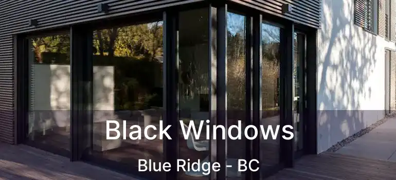  Black Windows Blue Ridge - BC