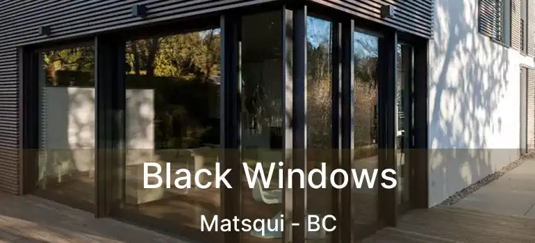  Black Windows Matsqui - BC