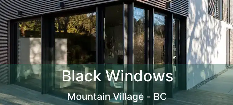  Black Windows Mountain Village - BC