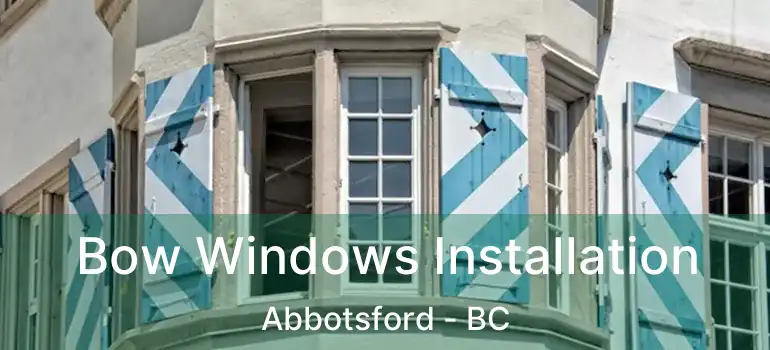  Bow Windows Installation Abbotsford - BC