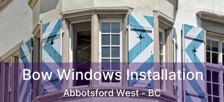  Bow Windows Installation Abbotsford West - BC