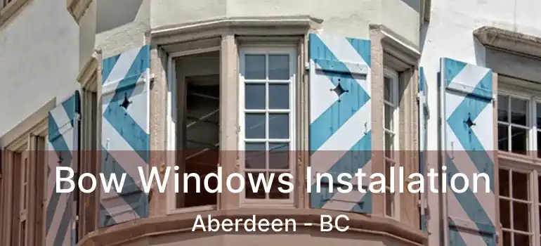  Bow Windows Installation Aberdeen - BC