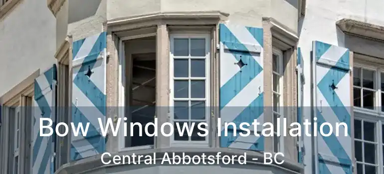  Bow Windows Installation Central Abbotsford - BC