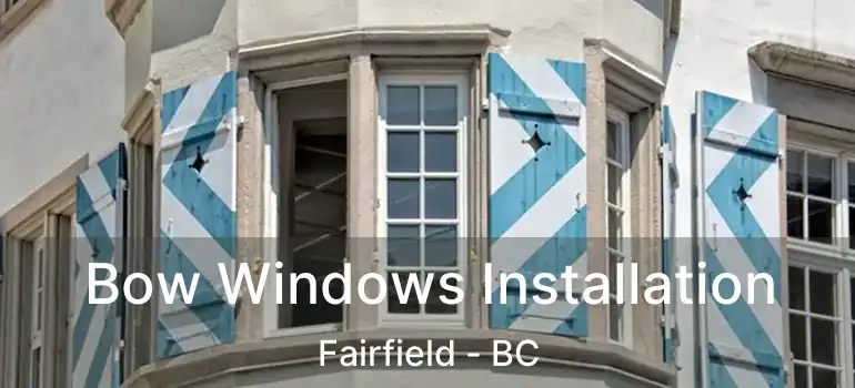  Bow Windows Installation Fairfield - BC