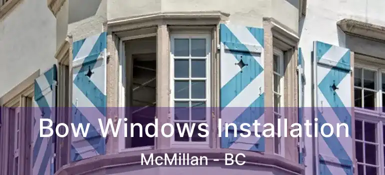 Bow Windows Installation McMillan - BC