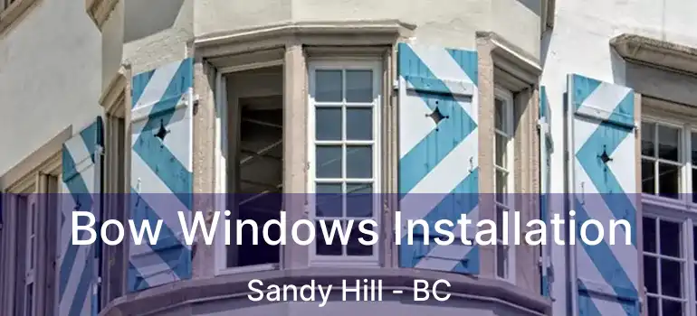  Bow Windows Installation Sandy Hill - BC