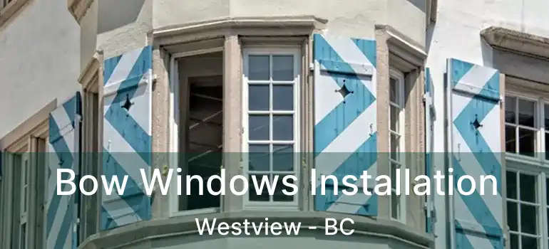  Bow Windows Installation Westview - BC