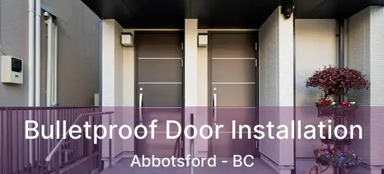  Bulletproof Door Installation Abbotsford - BC
