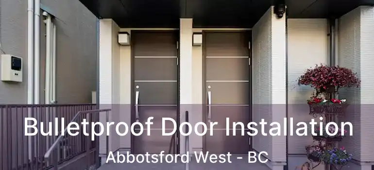  Bulletproof Door Installation Abbotsford West - BC