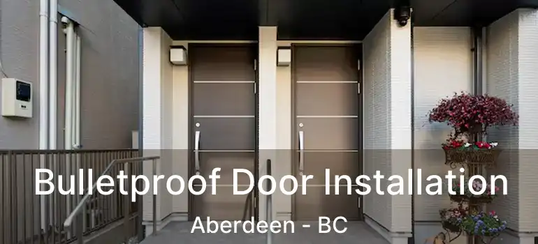  Bulletproof Door Installation Aberdeen - BC