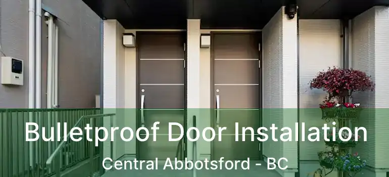  Bulletproof Door Installation Central Abbotsford - BC