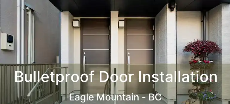  Bulletproof Door Installation Eagle Mountain - BC