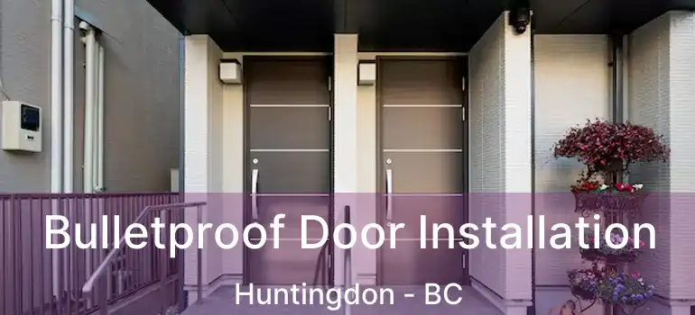  Bulletproof Door Installation Huntingdon - BC