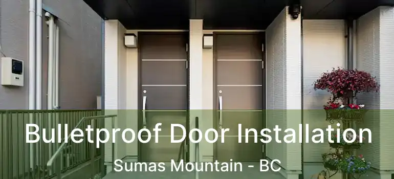  Bulletproof Door Installation Sumas Mountain - BC