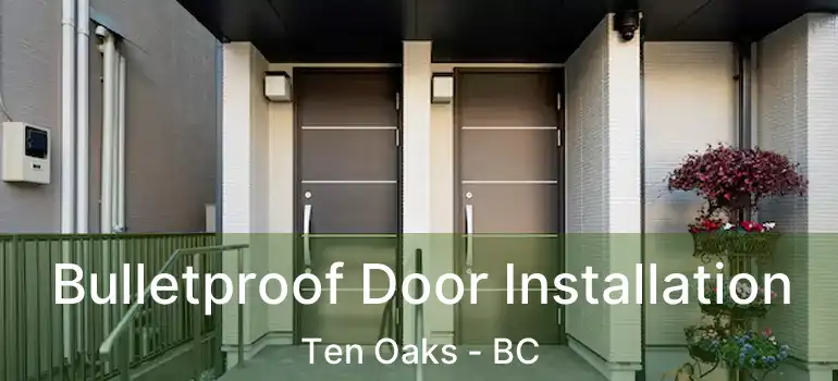  Bulletproof Door Installation Ten Oaks - BC