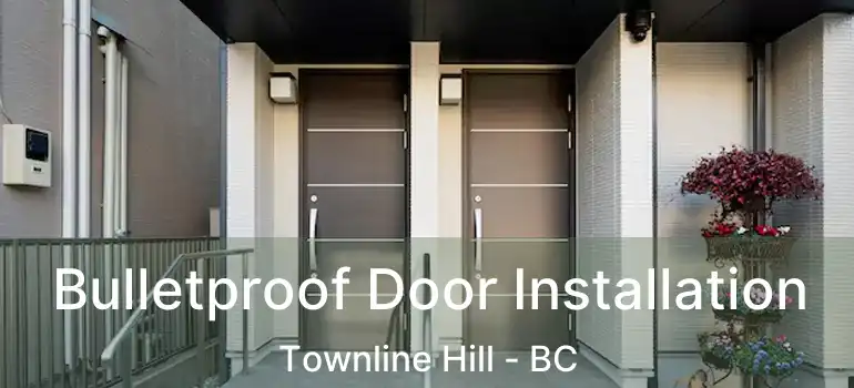 Bulletproof Door Installation Townline Hill - BC