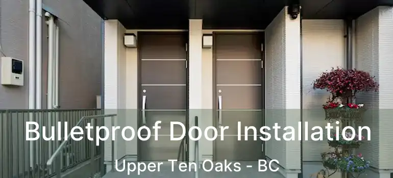  Bulletproof Door Installation Upper Ten Oaks - BC