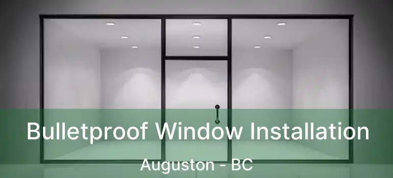  Bulletproof Window Installation Auguston - BC