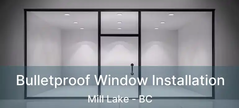  Bulletproof Window Installation Mill Lake - BC