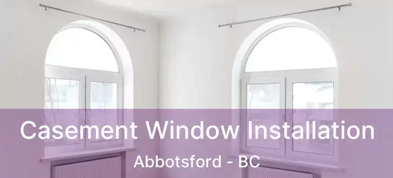  Casement Window Installation Abbotsford - BC