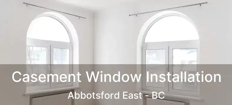  Casement Window Installation Abbotsford East - BC