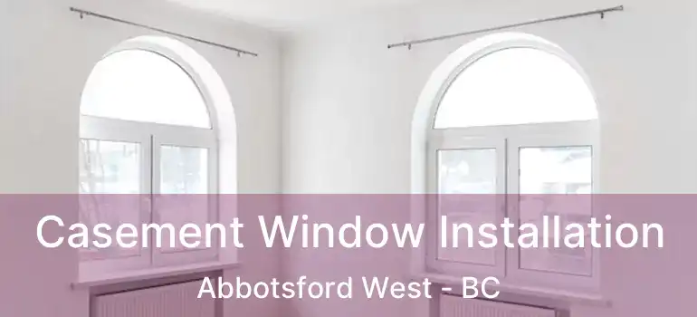  Casement Window Installation Abbotsford West - BC