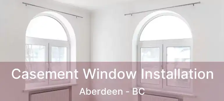  Casement Window Installation Aberdeen - BC