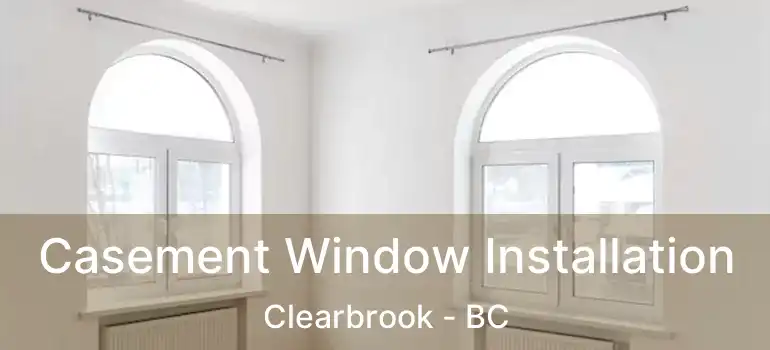  Casement Window Installation Clearbrook - BC