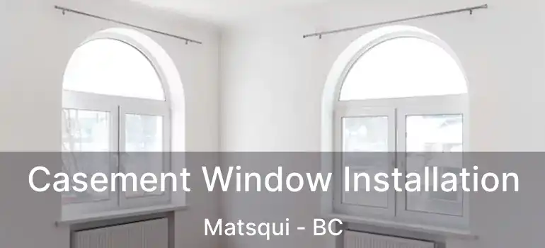  Casement Window Installation Matsqui - BC