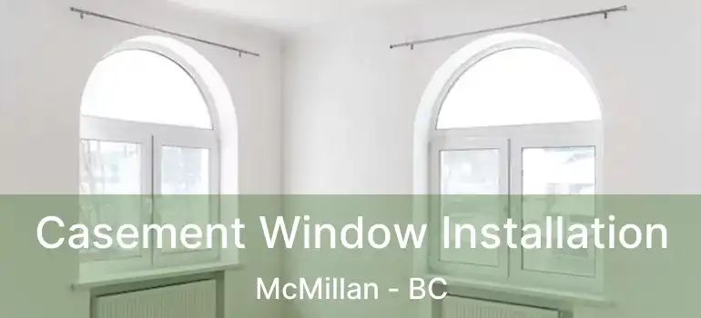  Casement Window Installation McMillan - BC