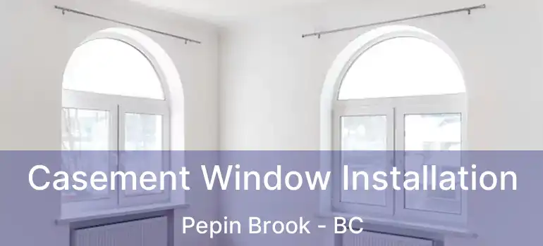  Casement Window Installation Pepin Brook - BC