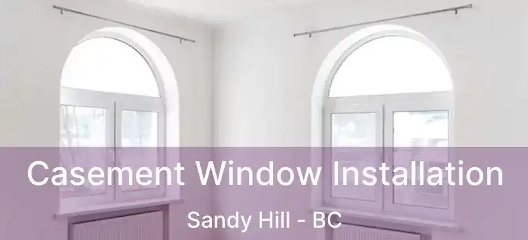  Casement Window Installation Sandy Hill - BC
