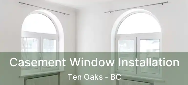  Casement Window Installation Ten Oaks - BC