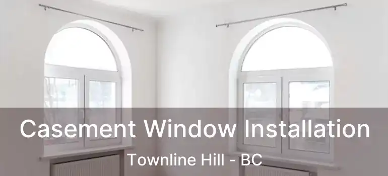  Casement Window Installation Townline Hill - BC