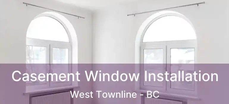  Casement Window Installation West Townline - BC