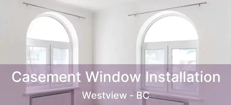  Casement Window Installation Westview - BC