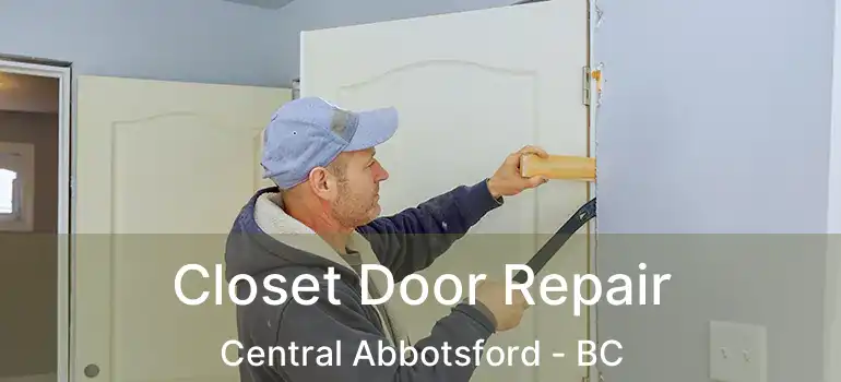 Closet Door Repair Central Abbotsford - BC