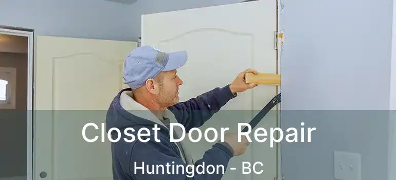  Closet Door Repair Huntingdon - BC