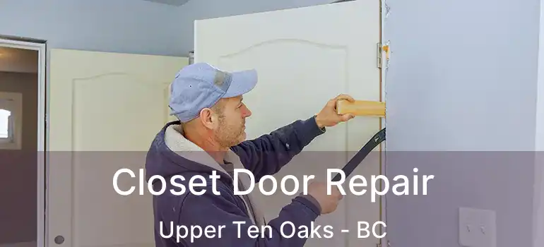  Closet Door Repair Upper Ten Oaks - BC