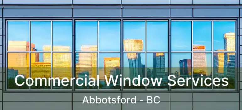  Commercial Window Services Abbotsford - BC