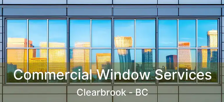  Commercial Window Services Clearbrook - BC