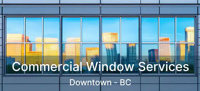  Commercial Window Services Downtown - BC
