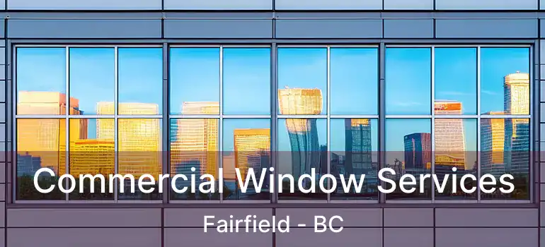  Commercial Window Services Fairfield - BC