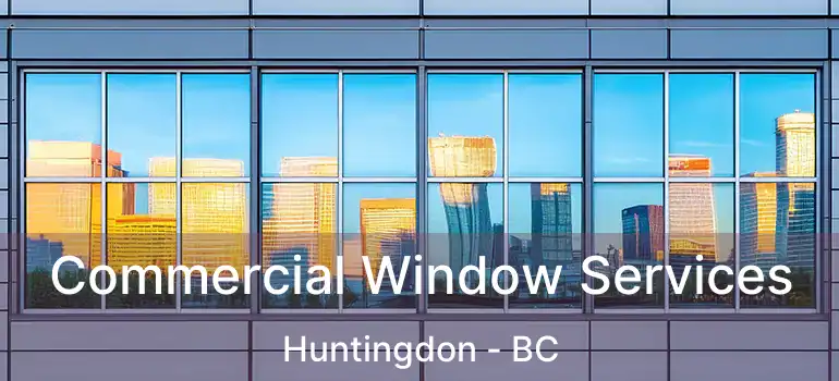  Commercial Window Services Huntingdon - BC