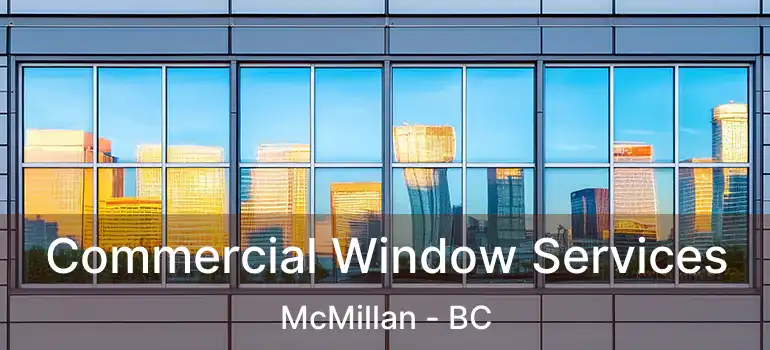  Commercial Window Services McMillan - BC