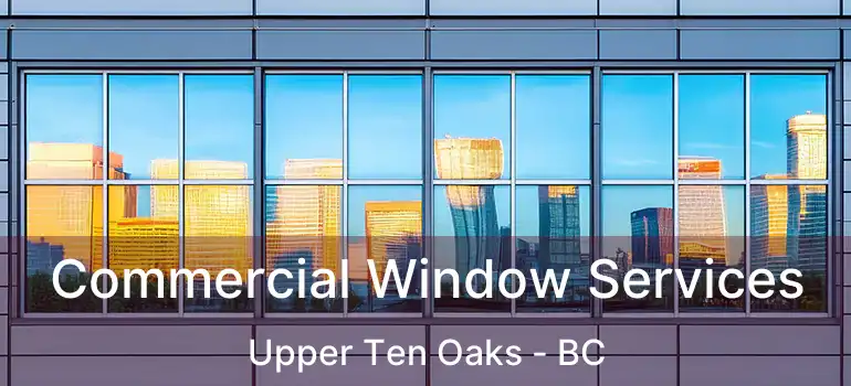  Commercial Window Services Upper Ten Oaks - BC