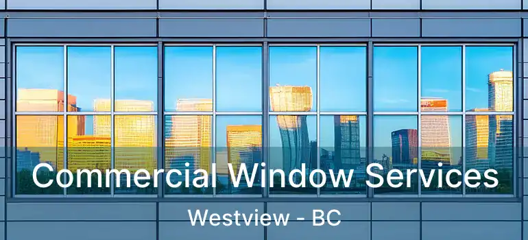  Commercial Window Services Westview - BC
