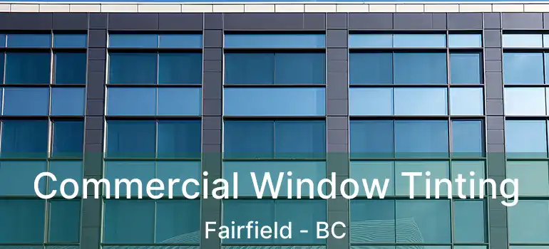  Commercial Window Tinting Fairfield - BC