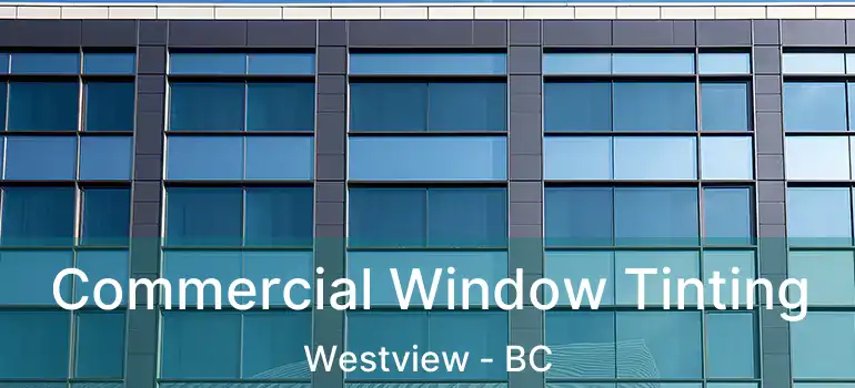  Commercial Window Tinting Westview - BC
