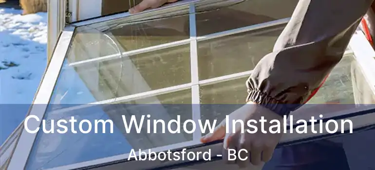  Custom Window Installation Abbotsford - BC